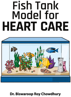 Fish Tank Model for Heart Care(English, Paperback, Chowdhury Biswaroop Roy Dr)