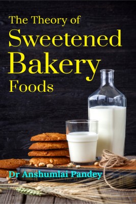 The Theory of Sweetened Bakery Foods(English, Paperback, Anshumali Dr)