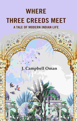 Where Three Creeds Meet A Tale of Modern Indian Life [Hardcover](Hardcover, J. Campbell Oman)