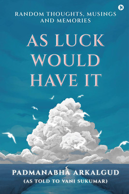 As Luck Would Have It(English, Paperback, Padmanabha Arkalgud)
