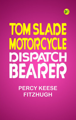 Tom Slade, Motorcycle Dispatch Bearer(Paperback, Percy Keese Fitzhugh)