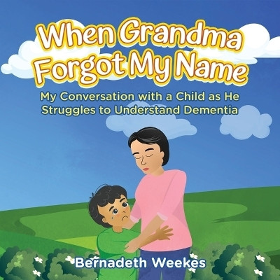 When Grandma Forgot my Name(English, Paperback, Bernadeth Weekes)