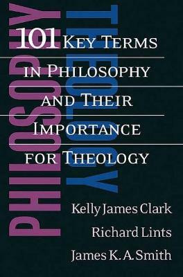 101 Key Terms in Philosophy and Their Importance for Theology(English, Paperback, Clark Kelly James)