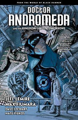 Doctor Andromeda and the Kingdom of Lost Tomorrows: From the World of Black Hammer(English, Paperback, Lemire Jeff)