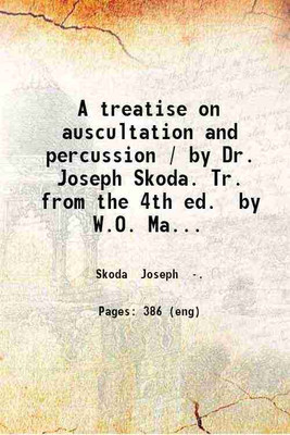 A treatise on auscultation and percussion / by Dr. Joseph Skoda. Tr. from the 4th ed. by W.O. Markham ... 1853 [Hardcover](Hardcover, Skoda Joseph .)