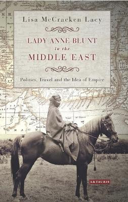 Lady Anne Blunt in the Middle East(English, Electronic book text, Lacy Lisa McCracken)