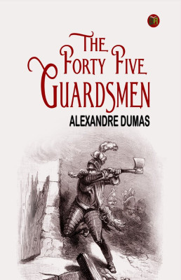 The Forty Five Guardsmen(Hardcover, Alexandre Dumas)