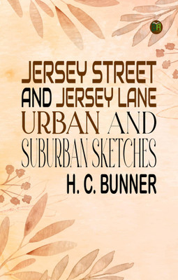 Jersey Street and Jersey Lane: Urban and Suburban Sketches(Paperback, H. C. Bunner)