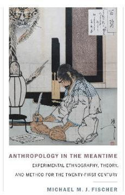 Anthropology in the Meantime(English, Hardcover, Fischer Michael M. J.)