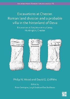 Excavations at Chester. Roman Land Division and a Probable Villa in the Hinterland of Deva(English, Paperback, Wood Philip N)