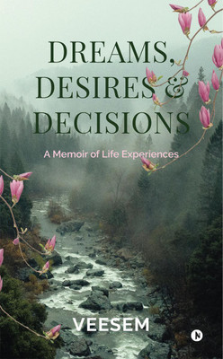 Dreams, Desires and Decisions  - A Memoir of Life Experiences(English, Paperback, Veesem)