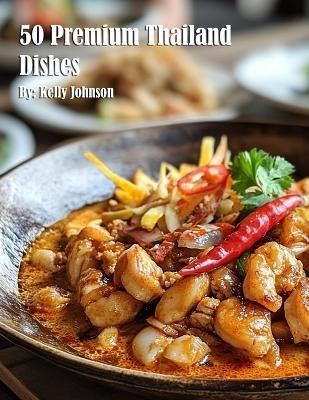 50 Premium Thailand Dishes(English, Paperback, Johnson Kelly)