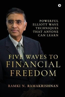 Five Waves to Financial Freedom  - Powerful Elliott Wave Techniques That Anyone Can Learn(English, Paperback, Ramki N. Ramakrishnan)