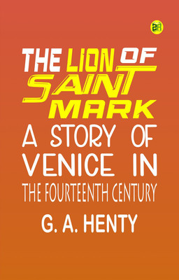 The Lion of Saint Mark: A Story of Venice in the Fourteenth Century(Paperback, G. A. Henty)