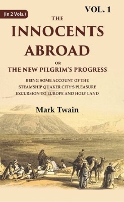 The Innocents Abroad or the New Pilgrim's Progress Being Some Account of the Steamship Quaker city’s Pleasure Excursion to Europe and Holy Land Volume 1st [Hardcover](Hardcover, Mark Twain)