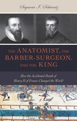 The Anatomist, the Barber-Surgeon, and the King(English, Electronic book text, Schwartz Seymour I.)