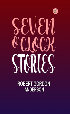 Seven O'Clock Stories(Paperback, Robert Gordon Anderson)