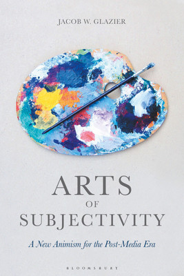 Arts of Subjectivity: A New Animism for the Post-Media Era(English, Paperback, Glazier Jacob W.)