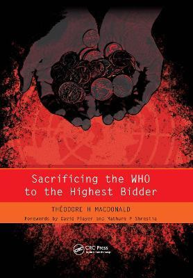 Sacrificing the WHO to the Highest Bidder(English, Electronic book text, Macdonald Theodore)