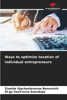 Ways to optimize taxation of individual entrepreneurs(English, Paperback, Boncevich Zinaida Vjacheslavovna)