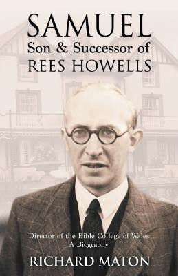 Samuel, Son and Successor of Rees Howells: Director of the Bible College of Wales(English, Paperback, Maton Richard A.)