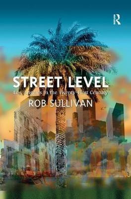 Street Level: Los Angeles in the Twenty-First Century(English, Hardcover, Sullivan Rob)