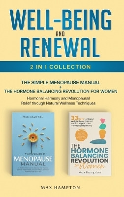 Well-Being and Renewal 2-In-1 Collection the Simple Menopause Manual + the Hormone Balancing Revolution for Women; Hormonal Harmony and Menopausal Relief Through Natural Wellness Techniques(English, Hardcover, Hampton Maxine) Well-Being and Renewal 2-In-1 Collection the Simple Menopause Manual + the Hormone Balancing Revolution for Women; Hormonal Harmony and Menopausal Relief Through Natural Wellness Techniques(English, Hardcover, Hampton Maxine)