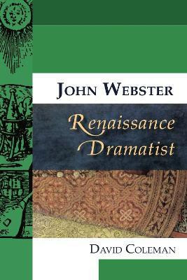 John Webster, Renaissance Dramatist(English, Paperback, Coleman David)