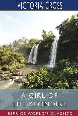 A Girl of the Klondike (Esprios Classics)(English, Paperback, Cross Victoria)