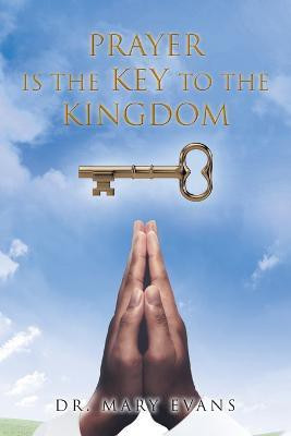 Prayer Is the Key to the Kingdom(English, Paperback, Evans Mary Dr)