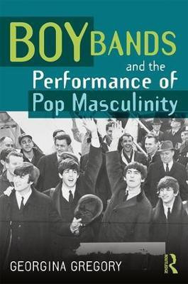 Boy Bands and the Performance of Pop Masculinity(English, Paperback, Gregory Georgina)