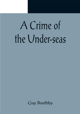 A Crime of the Under-seas(Paperback, Guy Boothby)