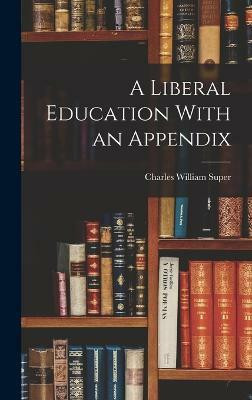 A Liberal Education With an Appendix(English, Hardcover, Super Charles William)