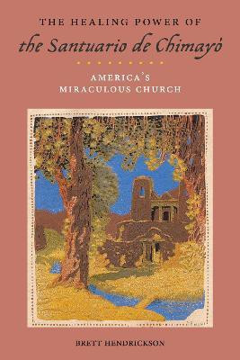 The Healing Power of the Santuario de Chimayo(English, Electronic book text, Hendrickson Brett)