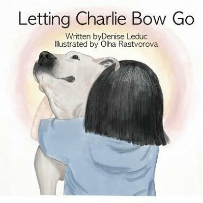 Letting Charlie Bow Go(English, Paperback, Leduc Denise)