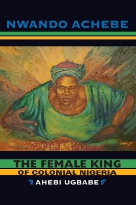 The Female King of Colonial Nigeria(English, Paperback, Achebe Nwando)