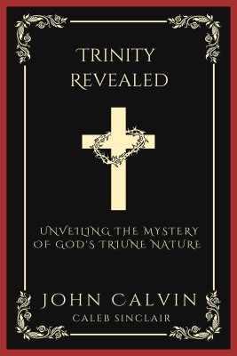 Trinity Revealed(English, Paperback, Calvin John)