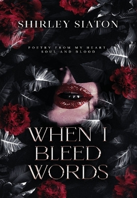 When I Bleed Words (The Special Hardcover Edition)(English, Hardcover, Siaton Shirley)