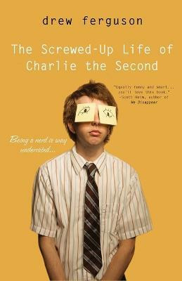 The Screwed Up Life Of Charlie The Second(English, Paperback, Ferguson Drew)
