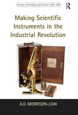 Making Scientific Instruments in the Industrial Revolution(English, Paperback, Morrison-Low A.D.)