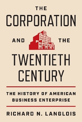 The Corporation and the Twentieth Century(English, Paperback, Langlois Richard N.)