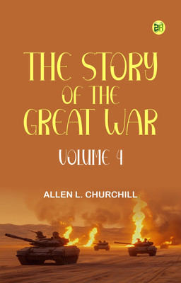 The Story of the Great War, Volume 4(Paperback, Allen L. Churchill)