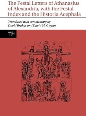 The Festal Letters of Athanasius of Alexandria, with the Festal Index and the Historia Acephala(English, Paperback, Brakke David)