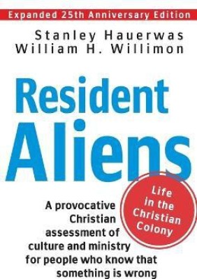 Resident Aliens  - Life in the Christian Colony (Expanded 25th Anniversary Edition)(English, Paperback, Hauerwas Stanley)