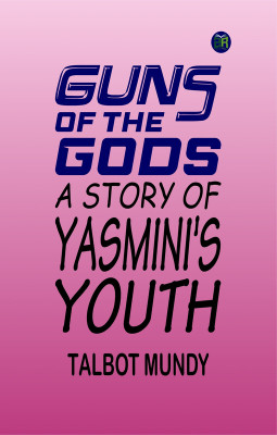 Guns of the Gods: A Story of Yasmini's Youth(Paperback, Talbot Mundy)