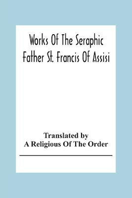 Works Of The Seraphic Father St. Francis Of Assisi(English, Paperback, unknown)