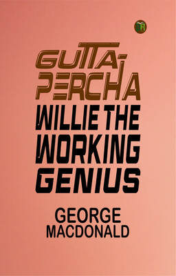 Gutta-Percha Willie The Working Genius(Paperback, GEORGE MACDONALD)