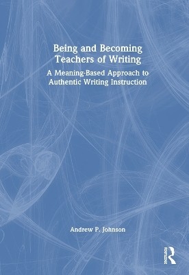 Being and Becoming Teachers of Writing(English, Hardcover, Johnson Andrew P.)