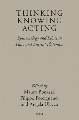 Thinking, Knowing, Acting: Epistemology and Ethics in Plato and Ancient Platonism(English, Electronic book text, unknown)