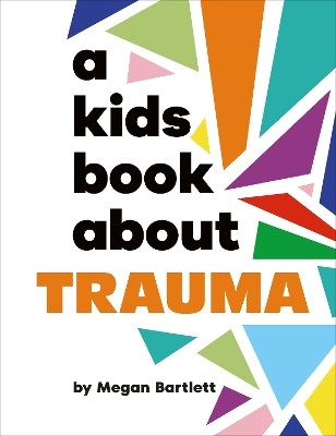 A Kids Book About Trauma(English, Hardcover, Bartlett Megan)